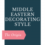 Middle Eastern Decorating Style: The Origin