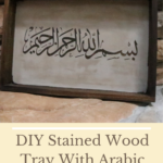 DIY Stained Wood Tray With Arabic Calligraphy {Video Tutorial}